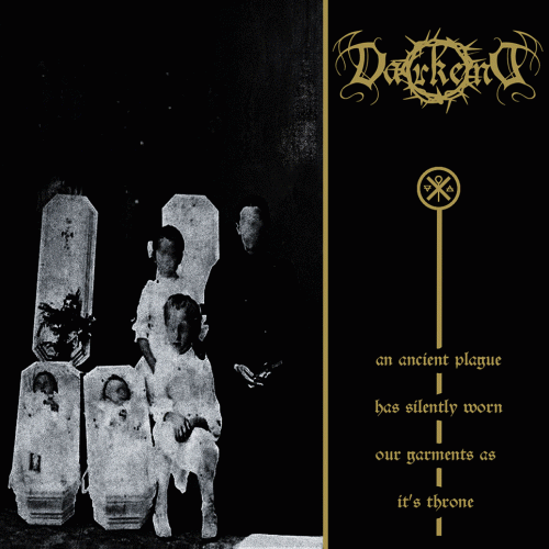 Darkend : An Ancient Plague Has Silently Worn Our Garments as Its Throne